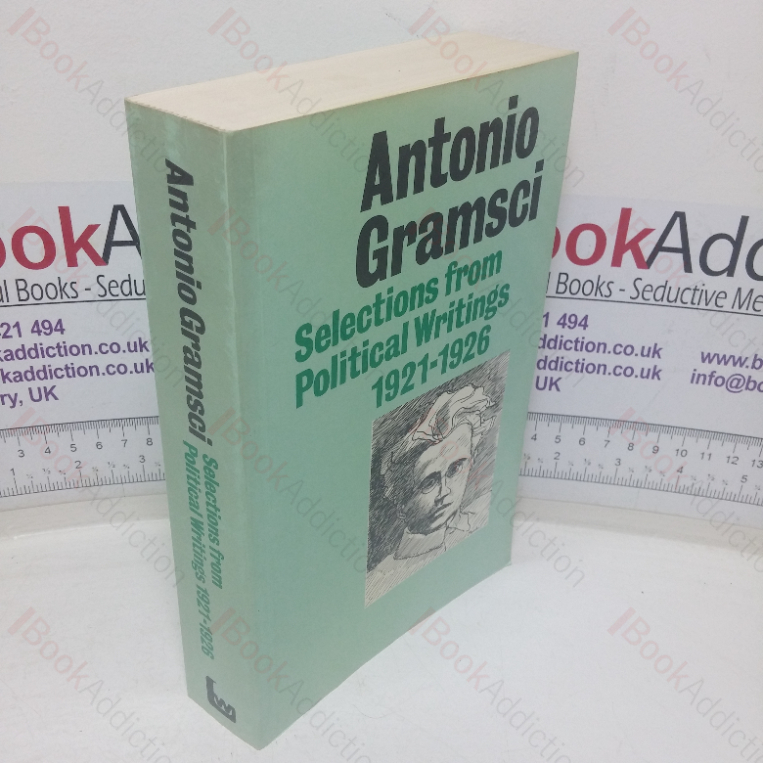 Antonio Gramsci: Selections from  Political Writings, 1921-1926, with additional Texts by other Italian Communist Leaders