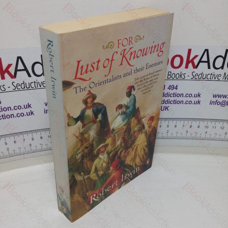 For Lust of Knowing: Orientalists and their Enemies