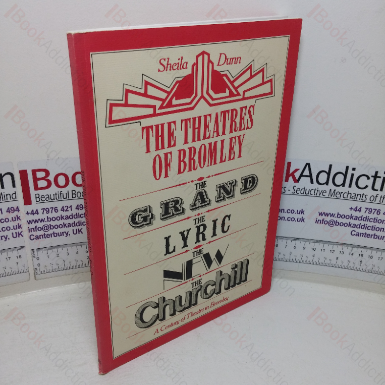 The Theatres of Bromley: The Grand, The Lyric, The New, The Churchill – A Century of Theatre in Bromley (Signed)