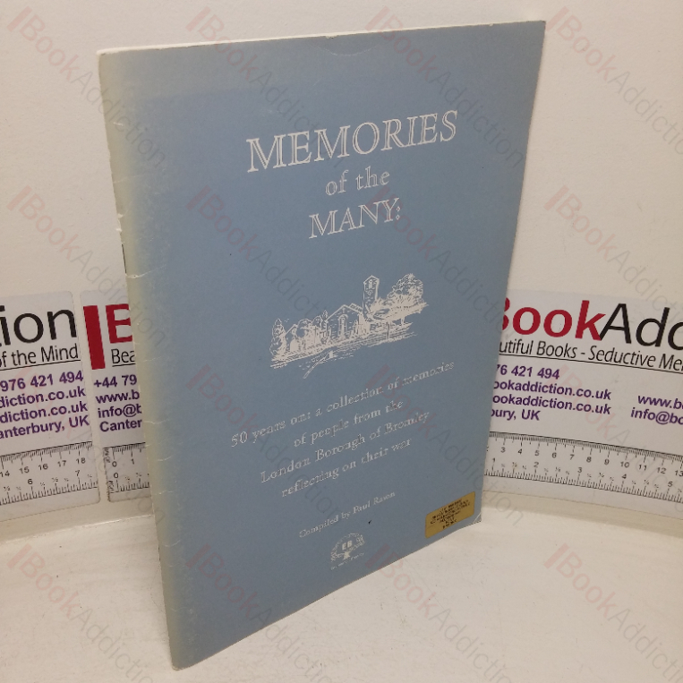 Memories of the Many: 50 Years On – A Collection of Memories of People from the London Borough of Bromery Reflecting on Their War