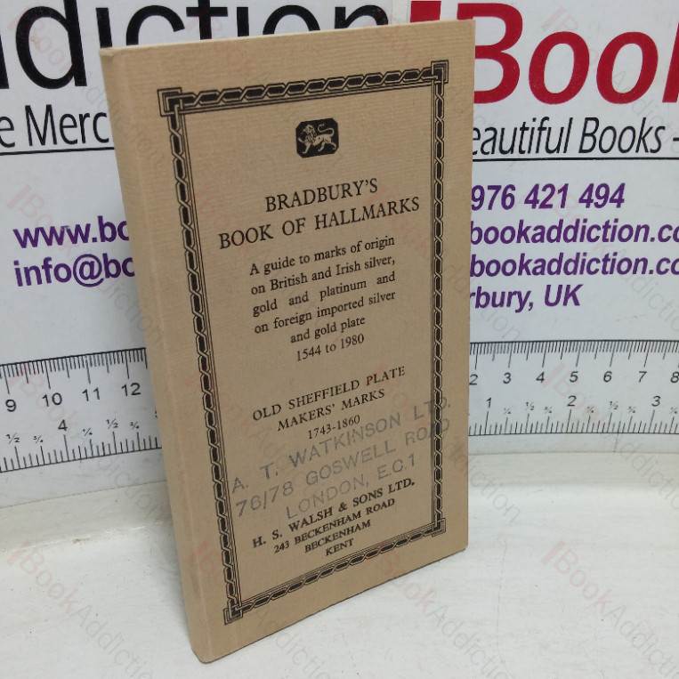 Bradbury’s Book of Hallmarks: A Guide to the Marks of Origin on British and Irish Silver, Gold and Platinum and on Foreign Imported Silver and Gold Plate, 1544 to 1980, Old Sheffield Plate Makers’ Marks 1743-1860