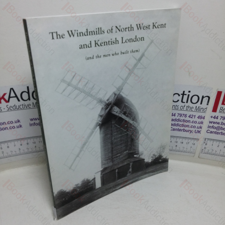 The Windmills pf North West Kent and Kentish London (and the Men who Built Them)