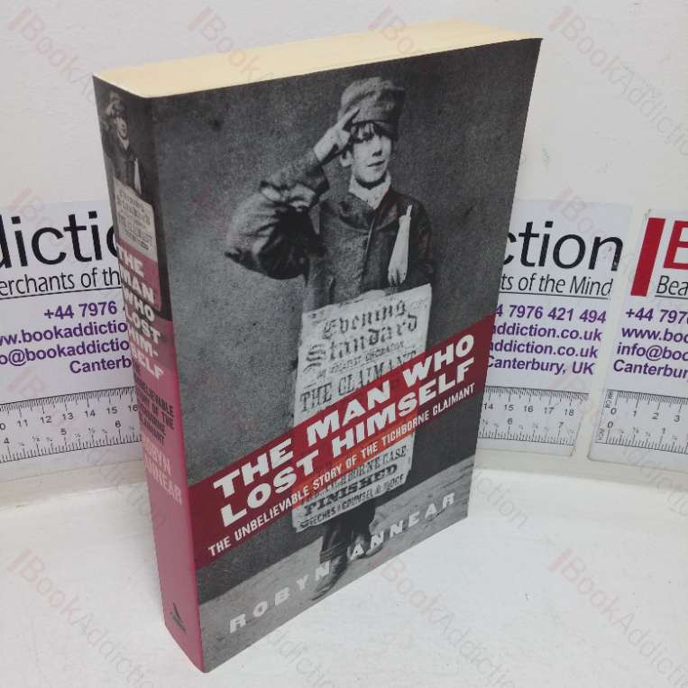 The Man Who Lost Himself: The Unbelievable Story of the Tichborne Claimant