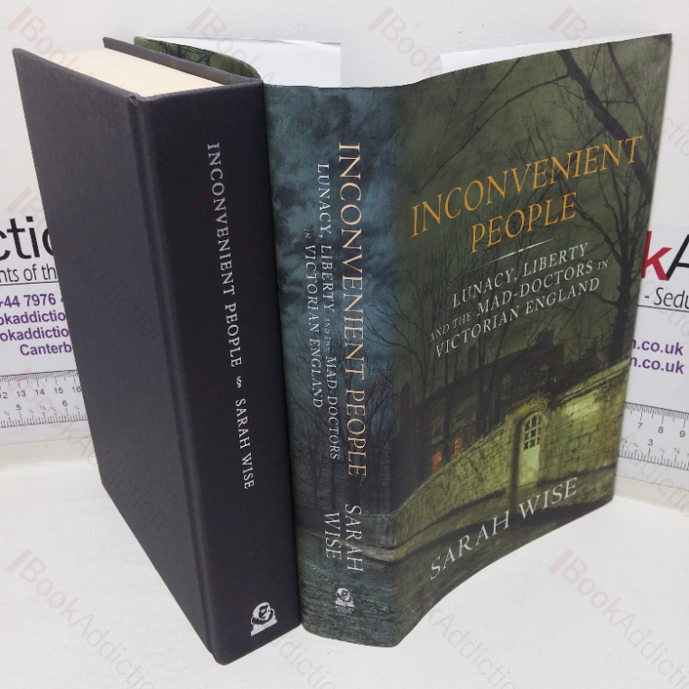 Inconvenient People: Lunacy, Liberty and the Mad-doctors in Victorian England