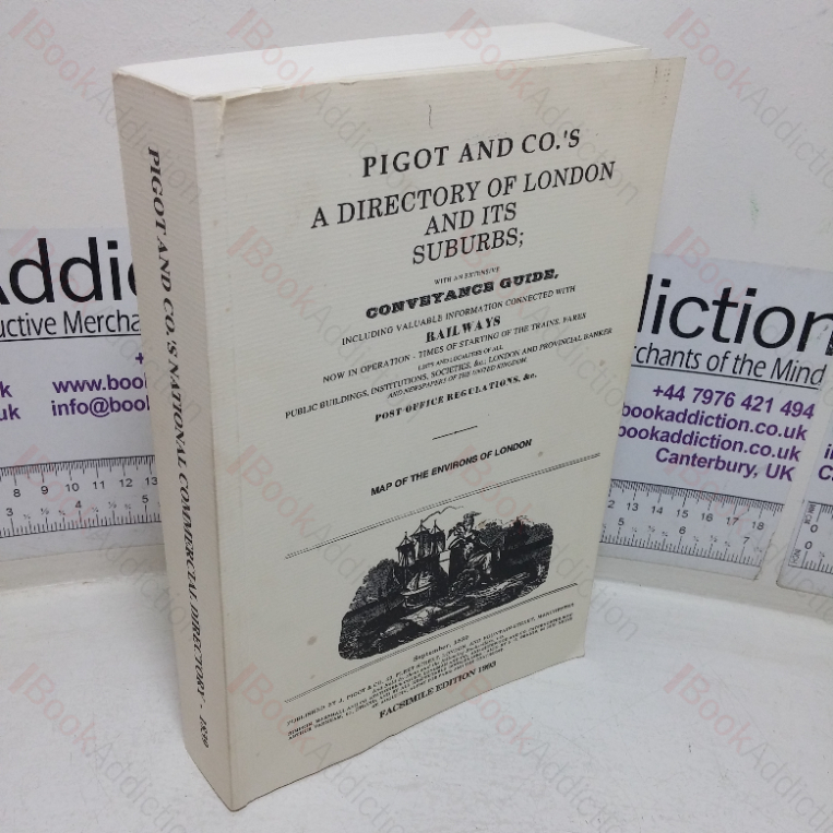 Pigot and Co’s A Directory of London and its Suburbs, with an Extensive Conveyance Guide, including Valuable Information Connected with Railways, Lists and Localities of all Public Buildings, Institutions, Societies etc, Post Office Regulations etc., with a Map of the Environs of London