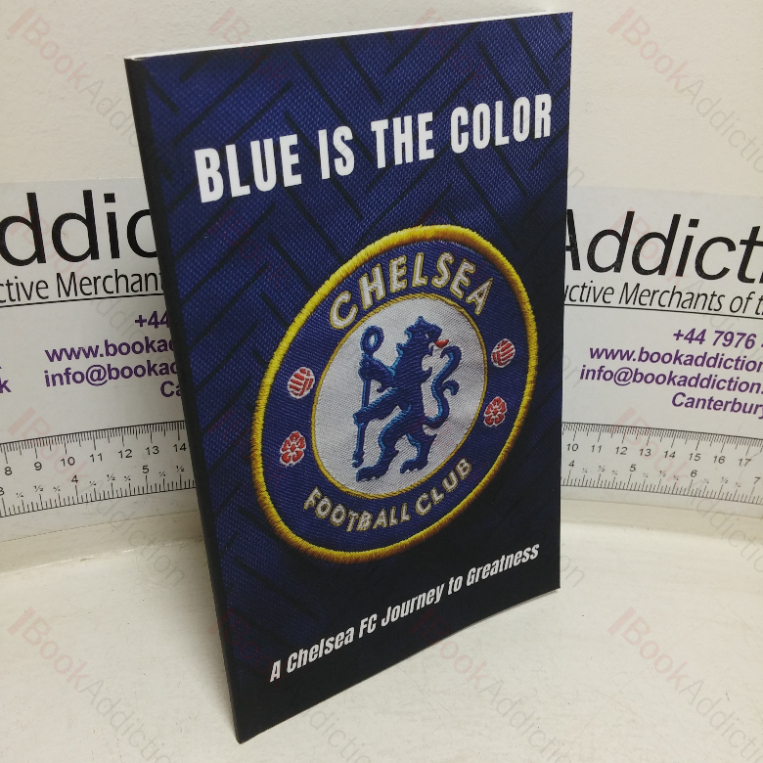 Blue is the Color: Chelsea FC’s Journey to Greatness [Colour]