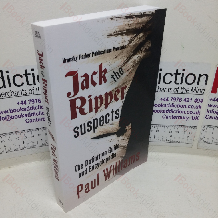 Jack the Ripper Suspects: The Definitive Guide and Encyclopaedia