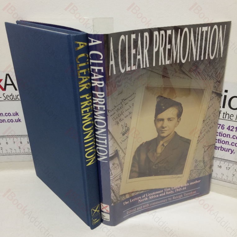 A Clear Premonition: The Letters of Lt Tim Lloyd to His Mother, Italy and North Africa, 1943-4