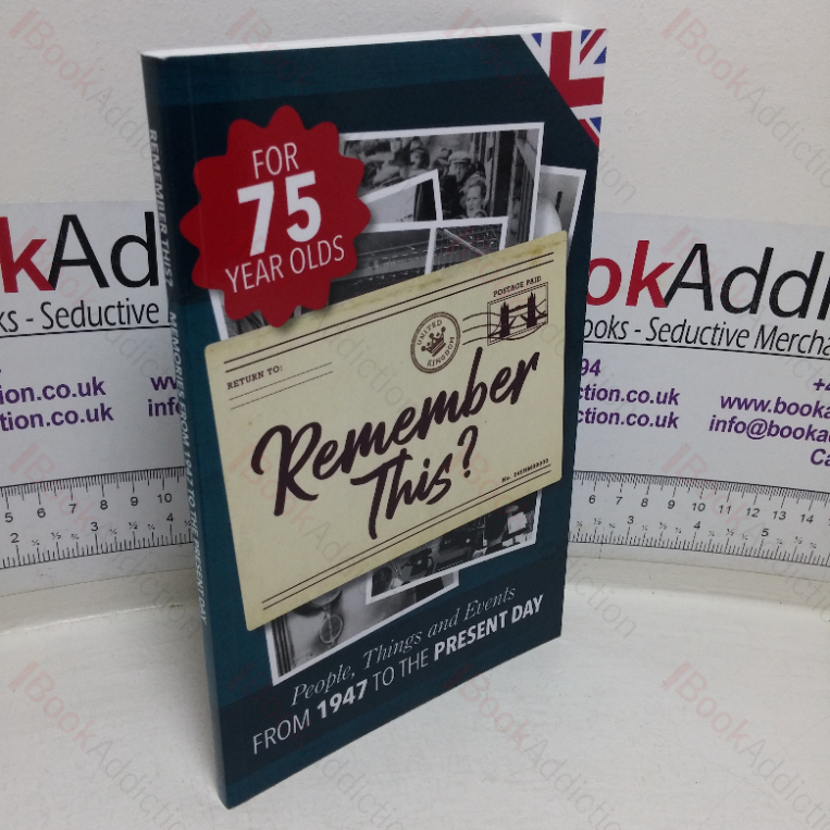 Remember This? People, Things and Events from 1947 to the Present Day