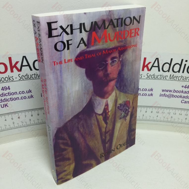 Exhumation of a Murder: The Life & Trial of Major Armstrong