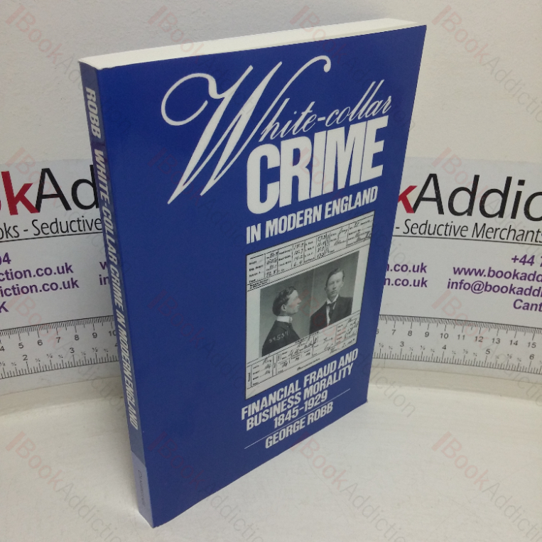 White-collar Crime in Modern England: Financial Fraud and Business Morality, 1845-1929