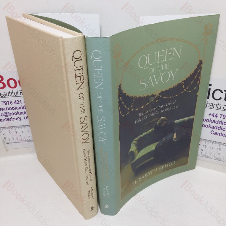 Queen of the Savoy: The Extraordinary Life of Helen D’Oyly Carte, 1852-1913; An Exceptional Talent for Managing Chaos