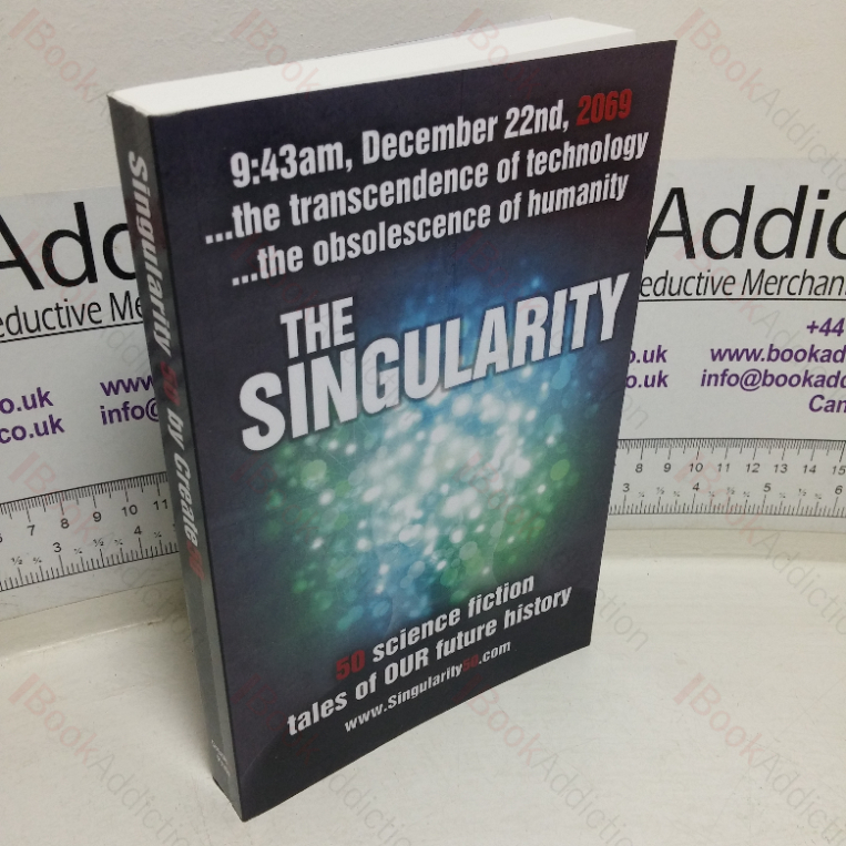 The Singularity: 50 Sci-fi Stories Exploring the Transcendence of Technology and the Obsolescence of Humanity