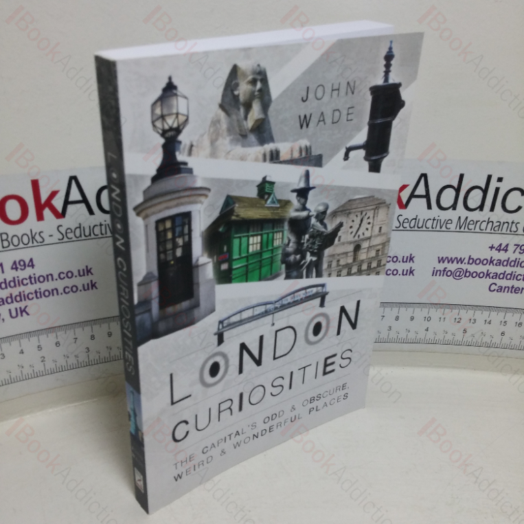 London Curiosities: The Capital’s Odd and Obscure, Weird and Wonderful Places