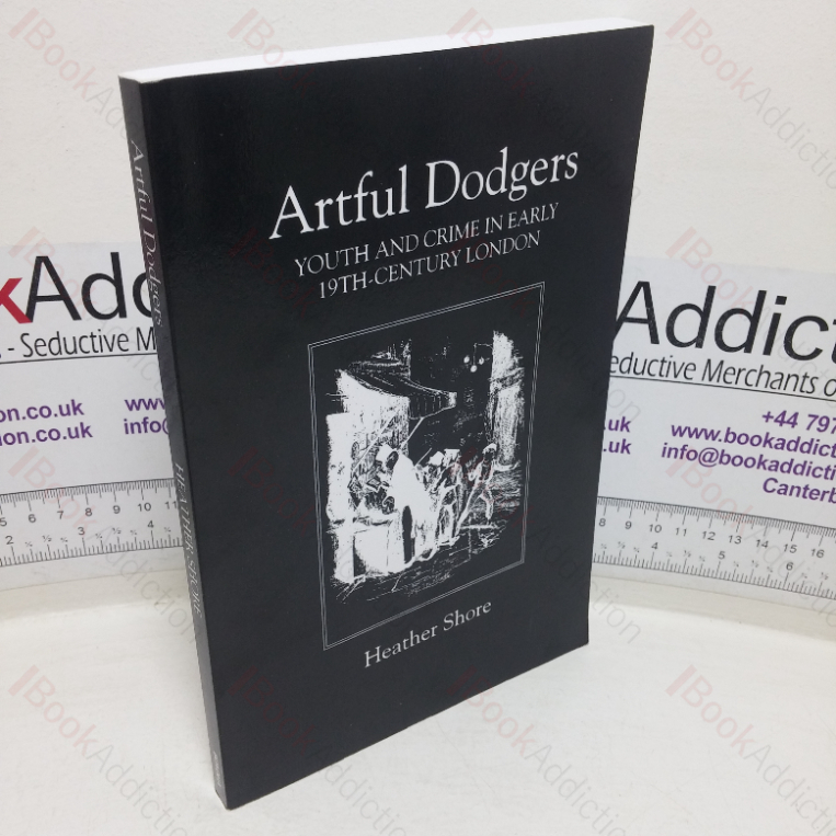 Artful Dodgers: Youth and Crime in Early Nineteenth-century London