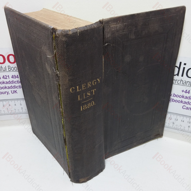 The Clergy List for 1880, containing Alphabetical List of the Clergy in England and Wales, Houses of Convocation; Alphabetical List of the Clergy in Ireland, List of the Clergy of the Episcopal Church in Scotland, List of the Clergy of Colonial Dioceses, Army and Navy Chaplains, Union Chaplains, Public Schools, H M Inspectors of Schools, etc, etc
