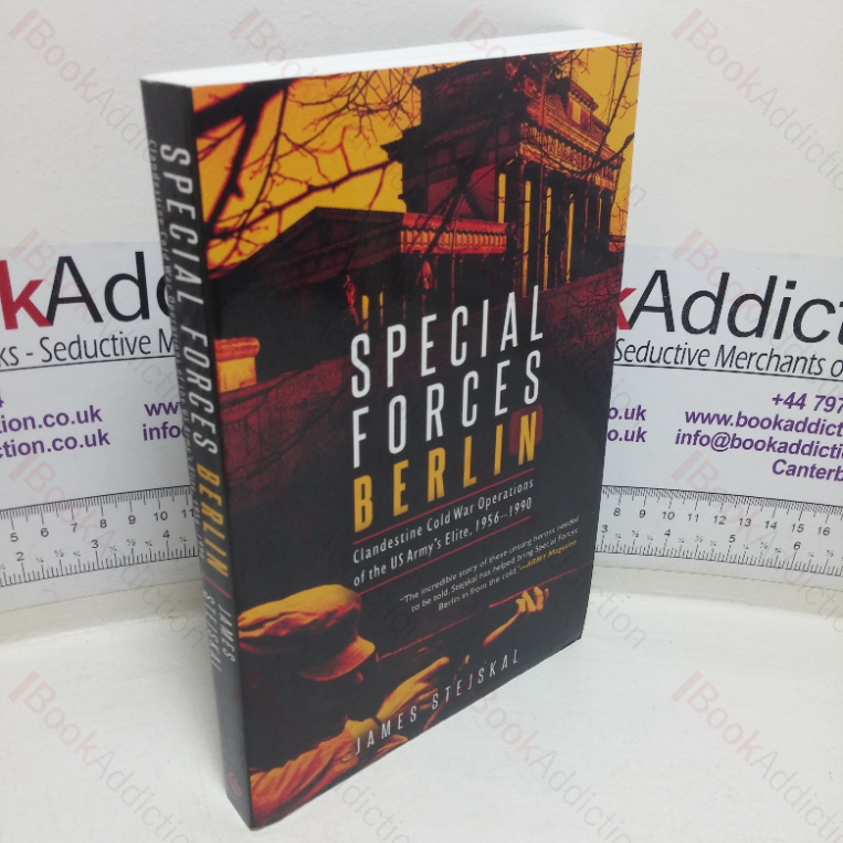 Special  Forces Berlin: Clandestine Cold War Operations of the US Army’s Elite, 1956-1990