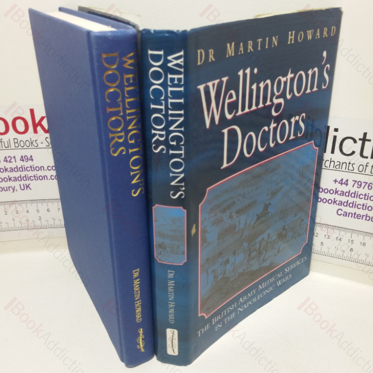 Wellington’s Doctors: The British Army Medical Services in the Napoleonic Wars