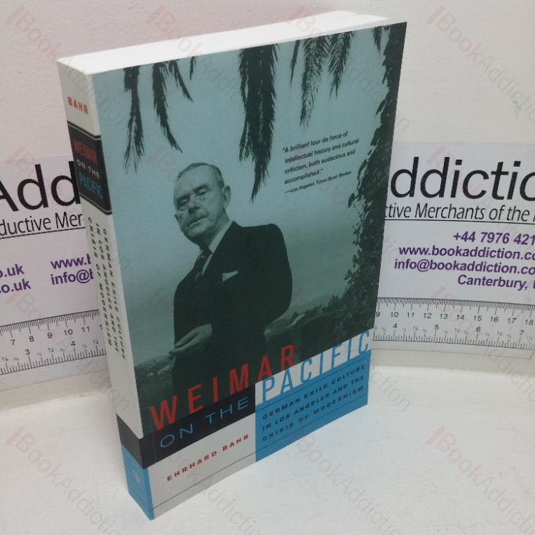 Weimar on the Pacific: German Exile Culture in Los Angeles and the Crisis of Modernism