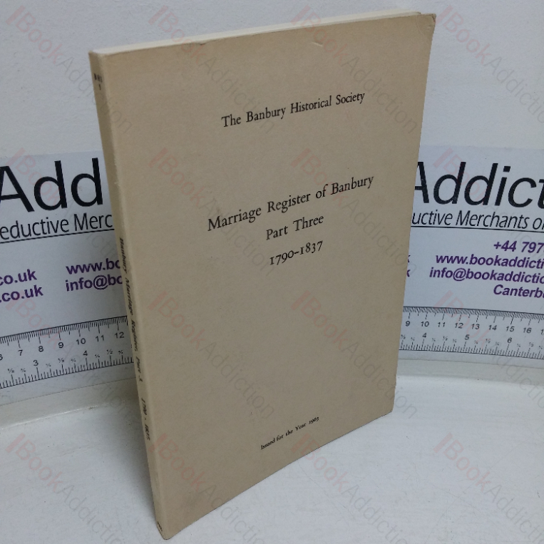 The Marriage Register of Banbury, Part Three, 1790-1937 (Banbury Historical Society, No. 5)
