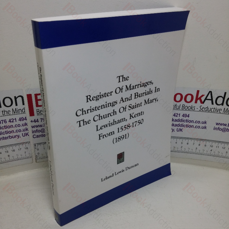The Register of Marriages, Christenings and Burials in the Church of Saint Mary, Lewisham, Kent (Being such Portions of the Registers as were Saved from the Fire of 1830), from 1558 to 1750