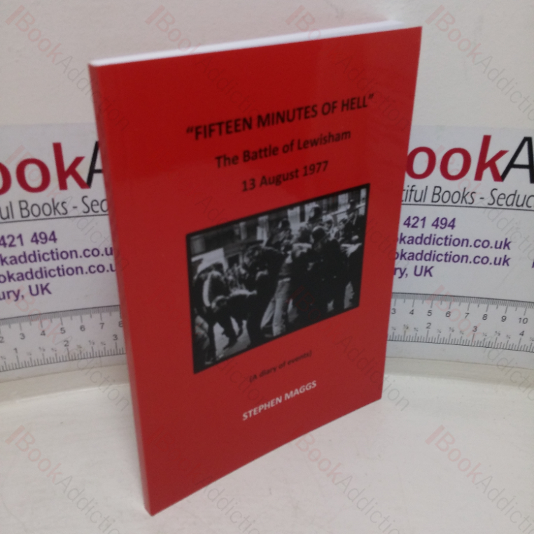 Fifteen Minutes of Hell – The Battle of Lewisham, 13 August 1977: A Diary of Events (Signed)