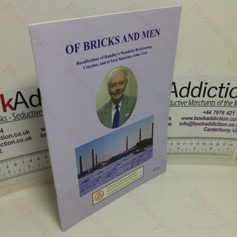 Of Bricks and Men: Recollections of Handley’s Woodside Brickworks, Croydon, and of Local Historian John Gent (Proceedings of the Croydon Natural History and Scientific Society, Volume 19, Part 5, September 2012)