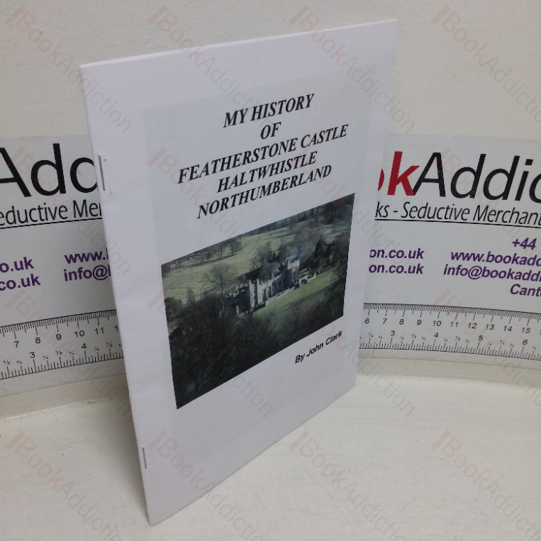 My History of Featherstone Castle, Haltwhistle, Northumberland