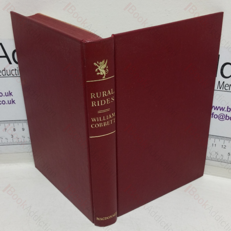 Rural Rides in the Counties of Surrey, Kent, Sussex, Hampshire, Wiltshire, Gloucestershire, Herefordshire, Worcestershire, Somersetshire, Oxfordshire, Berkshire, Essex, Suffolk, Norfolk and Hertfordshire, with Economical and Political Observations Relative to Matters Applicable to and Illustrated by the State of the Those Counties (MacDonald Illustrated Classics series, No. 28)