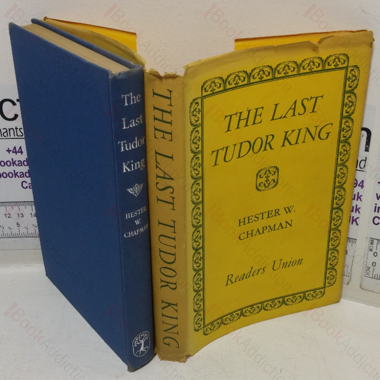 The Last Tudor King: A Study of Edward VI, October 12th 1537 – July 6th 1553)