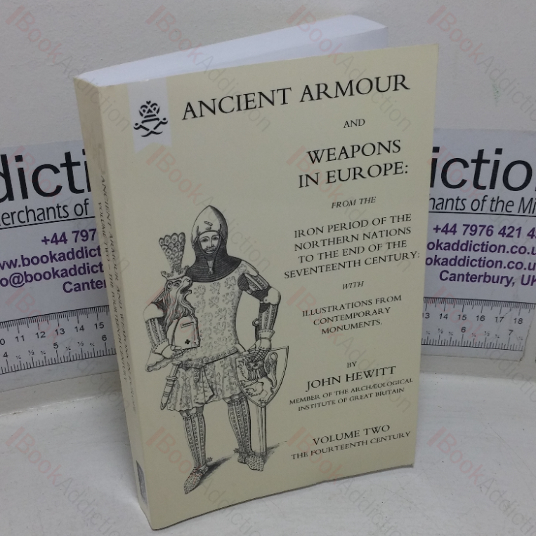 Ancient Armour and Weapons in Europe, from the Period of the Northern Nations to the End of the Seventeenth Century, Volume Two – The Fourteenth Century