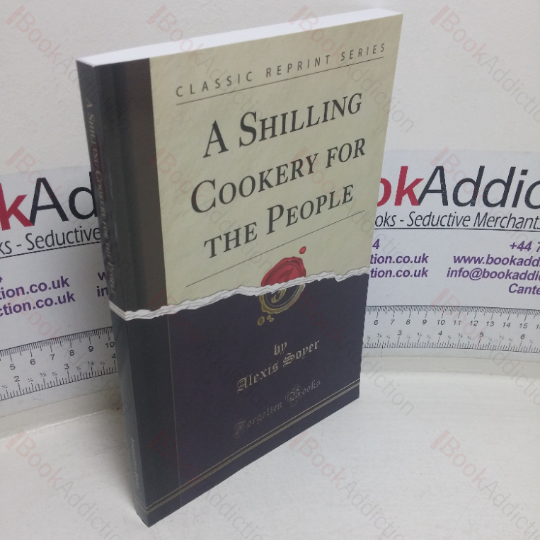 A Shilling Cookery for the People Embracing an Entirely New System of Plain Cookery and Domestic Economy, 1860