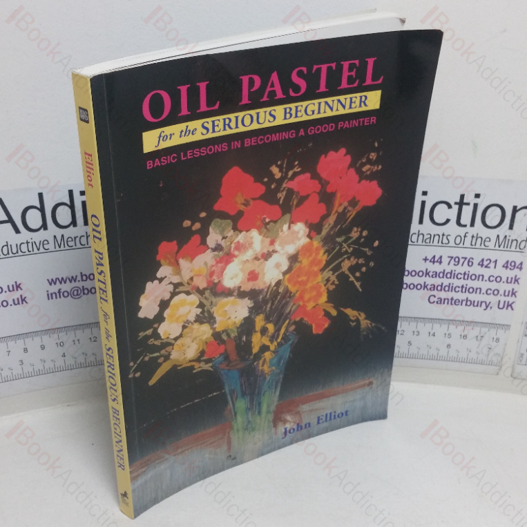 Oil Pastel for the Serious Beginner: Basic Lessons in Becoming a Good Painter