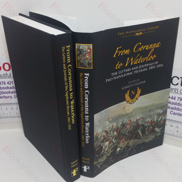 From Corunna to Waterloo: The Letters and Journals of Two Napoleonic Hussars, 1801-1816 (The Napoleonic Library)