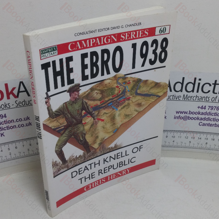 The Ebro 1938: The Death Knell of the Republic (Osprey Military Campaign series, No. 60)