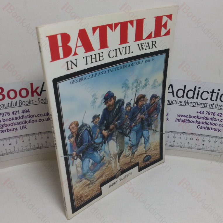Battle in the Civil War: Generalship and Tactics in America, 1861-65