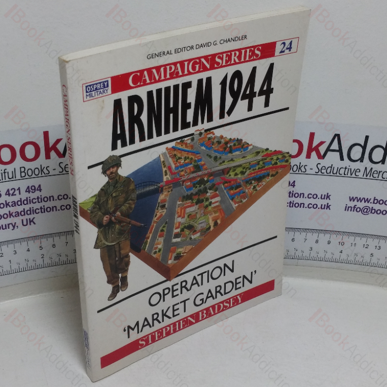 Arnhem, 1944: Operation ‘Market Garden’ (Osprey Military Campaign series, No. 24)