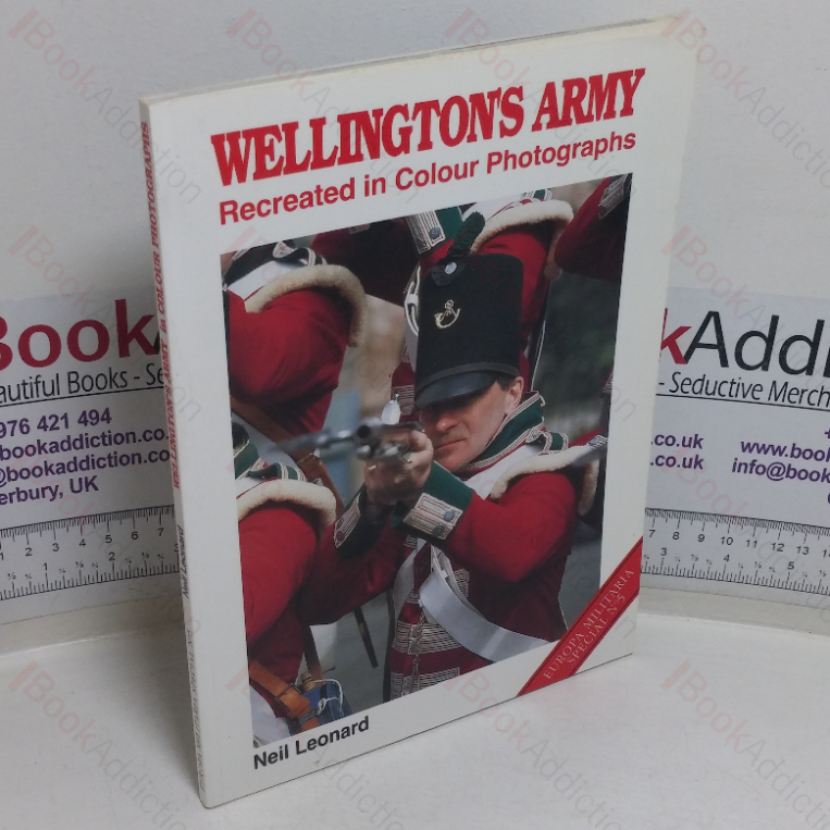 Wellington’s Army: Recreated in Colour Photographs (Europa Militaria series, No. 5)