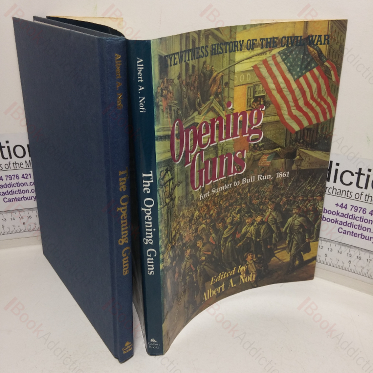 The Opening Guns: Fort Sumter to Bull Run, 1861 (Eyewitnesses to the Civil War series, volume I)