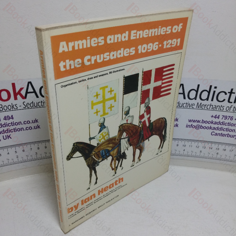 Armies & Enemies of the Crusades, 1096-1291: Organization, Tactics, Dress & Weapons
