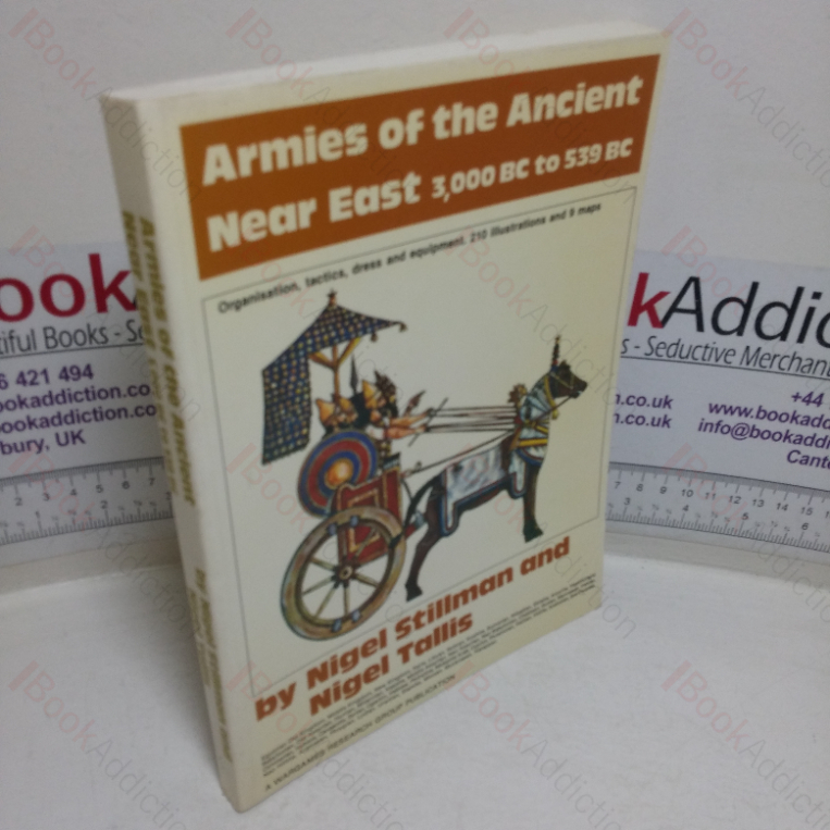 Armies of the Ancient Near East 3,000BC to 539BC: Organisation, Dress and Equipment