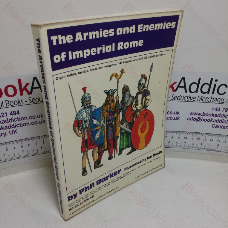 The Armies and Enemies of Imperial Rome, 150 BC to 600 AD: Organization, Tactics, Dress & Weapons