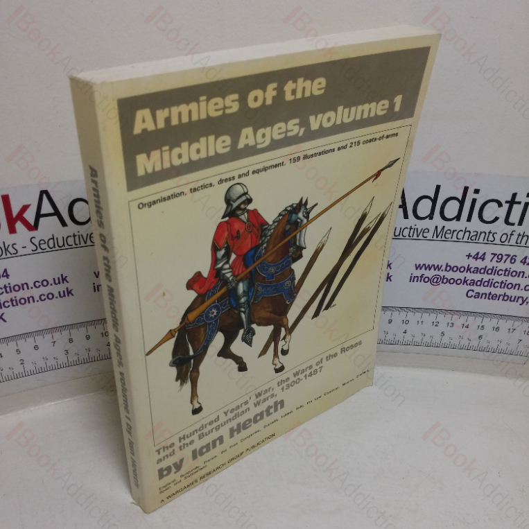 Armies of the Middle Ages, Volume 1: The Hundred Years’ War, the Wars of the Roses, and Burgundian Wars, 1300-1487