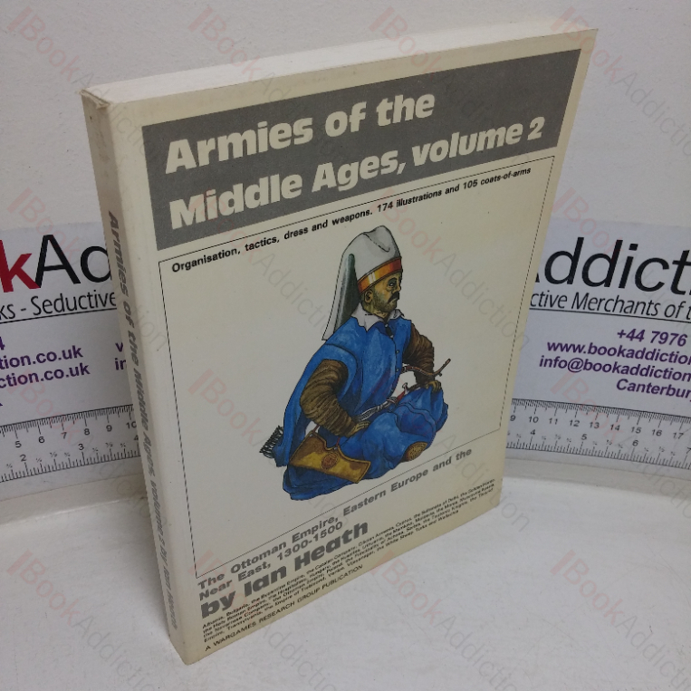 Armies of the Middle Ages, Volume 2: The Ottoman Empire, Eastern Europe and the Near East, 1300-1500