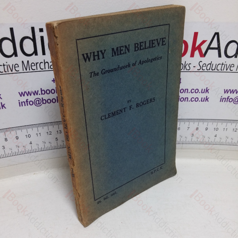 Why Men Believe: The Groundwork of Apologetics; Five Lectures
