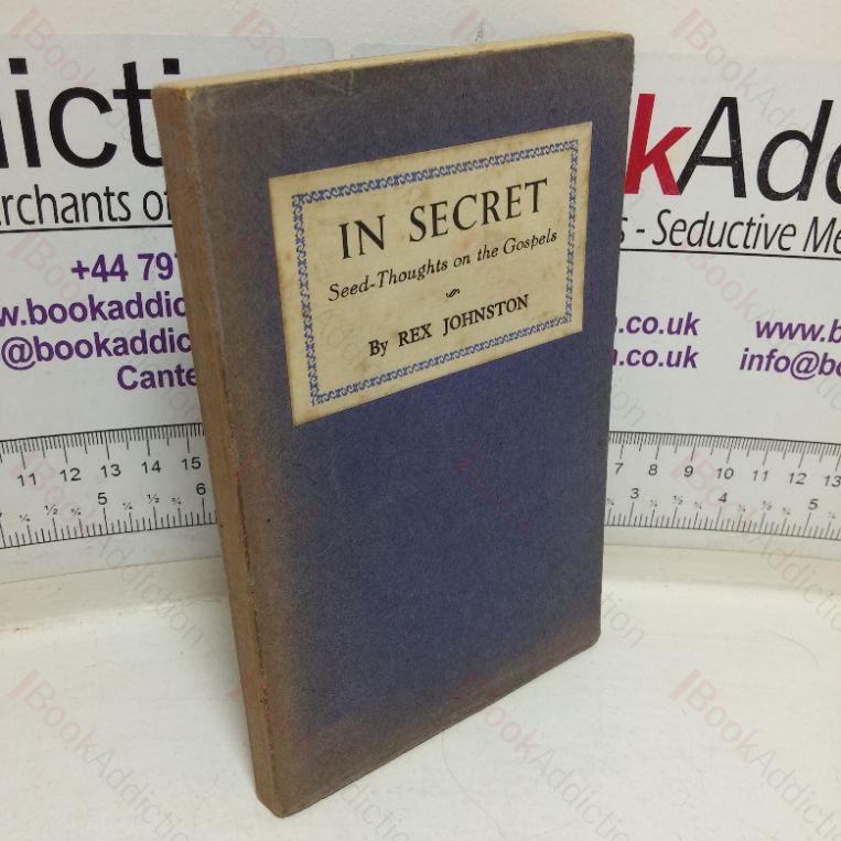 In Secret: Seed-thoughts on the Gospels