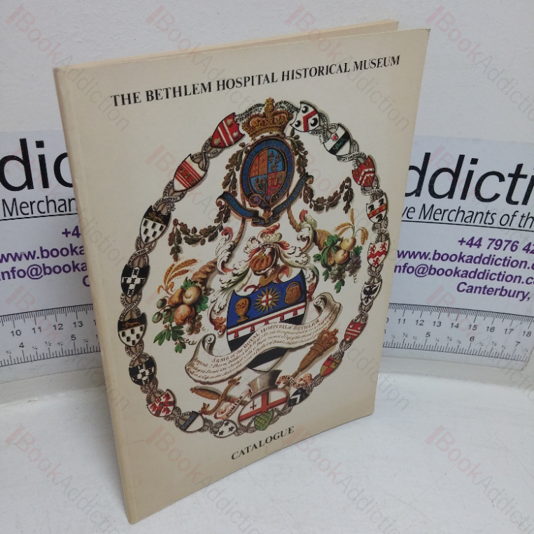 The Bethlem Royal Hospital and the Maudsley Hospital; The Bethlem Historical Museum Catalogue