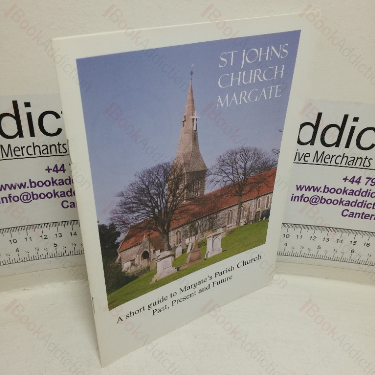 St Johns Church, Margate: A Short Guide to Margaret’s Parish Church – Past, Present and Future