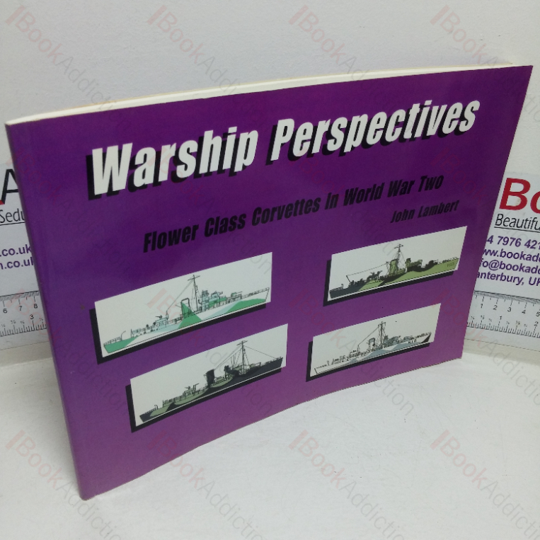 Warship Perspectives: Flower Class Corvettes in World War Two