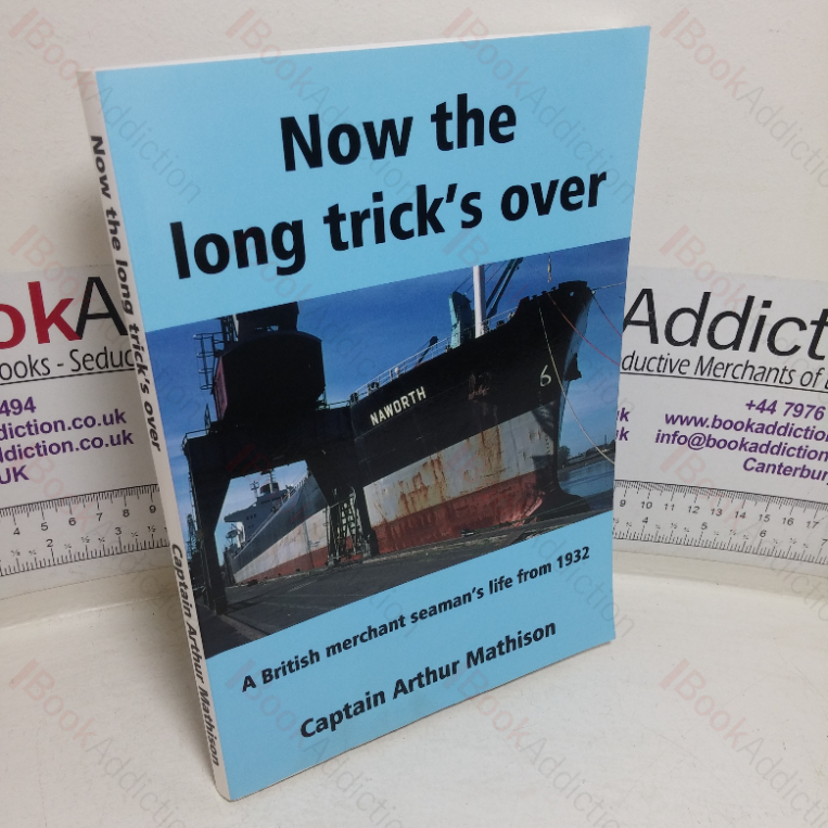 Now the Long Trick’s Over: A British Merchant Seaman’s Life from 1932